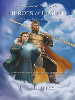 cover image of Books One to Four of the Heroes of Legend; the Archer, the Princess, the Dragon King, and the Vampire Lord